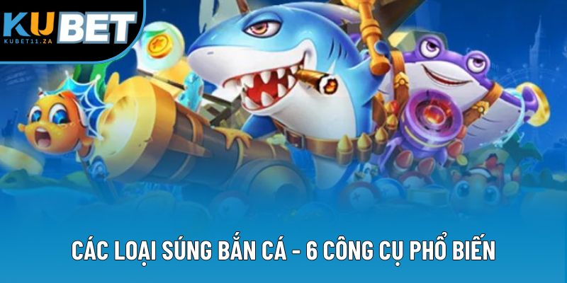 Các Loại Súng Bắn Cá - Sơ Lược, Cập Nhật Các Vũ Khí Mới Nhất 2025 1 Các Loại Súng Bắn Cá - 6 Công Cụ Phổ Biến Nên Nắm 2025