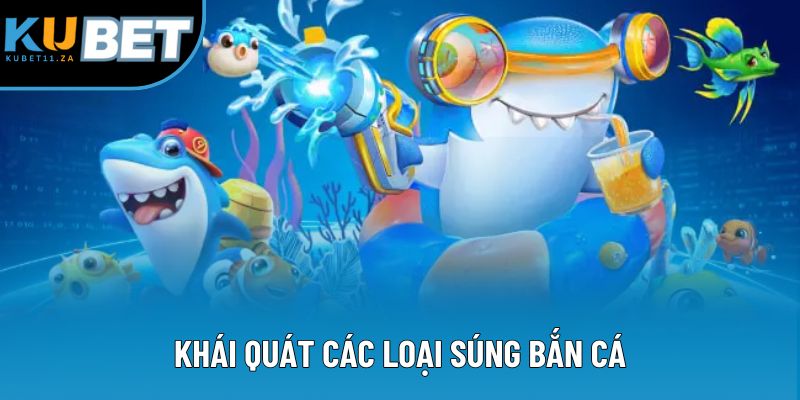 Khái quát các loại súng bắn cá Khái quát các loại súng bắn cá