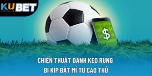 Chiến Thuật Đánh Kèo Rung | Bí Kíp Bật Mí Từ Cao Thủ