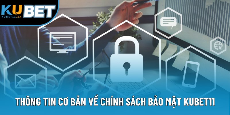 Thông tin cơ bản về chính sách bảo mật KUBET11