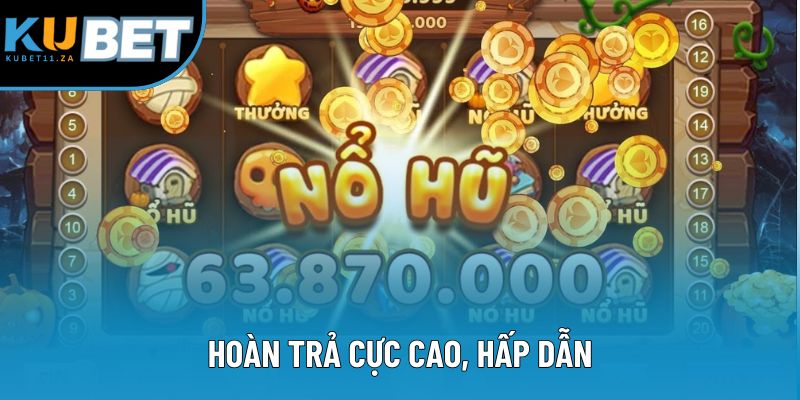 Hoàn trả cực cao, hấp dẫn