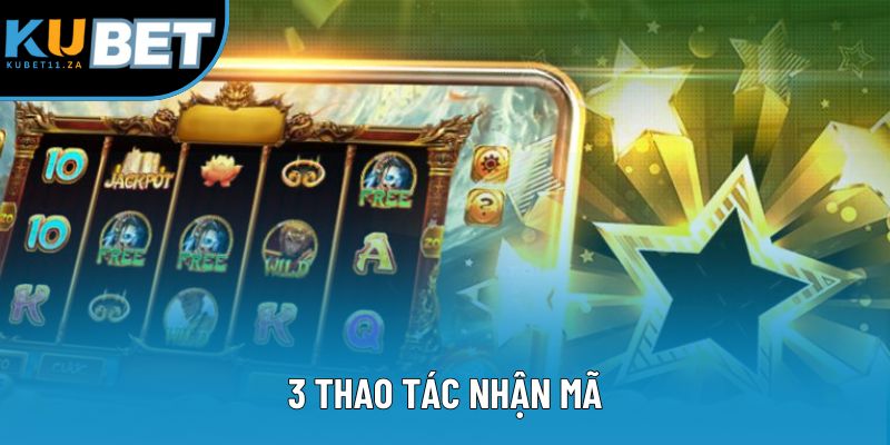 3 thao tác nhận mã