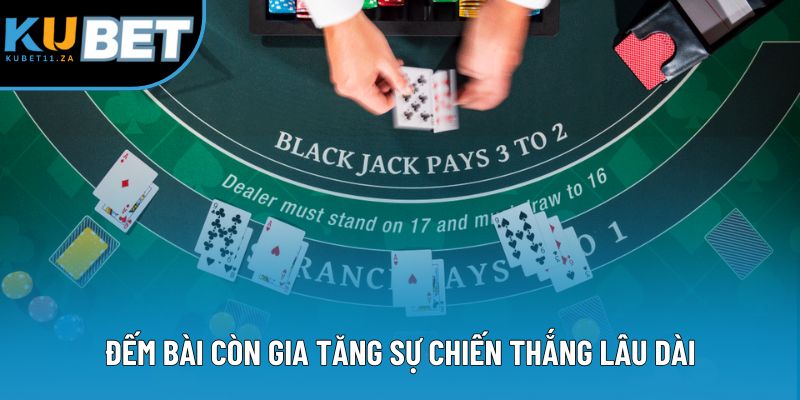 Đếm bài còn gia tăng sự chiến thắng lâu dài Đếm bài còn gia tăng sự chiến thắng lâu dài