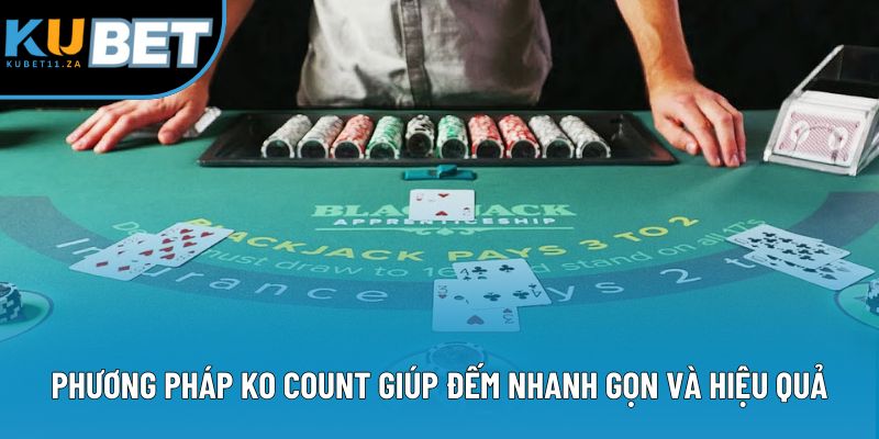 Phương pháp KO Count giúp đếm nhanh gọn và hiệu quả Phương pháp KO Count giúp đếm nhanh gọn và hiệu quả
