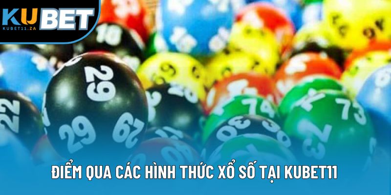 Điểm qua các hình thức xổ số tại KUBET11