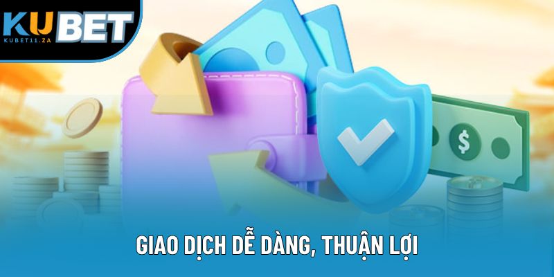 Giao dịch dễ dàng, thuận lợi