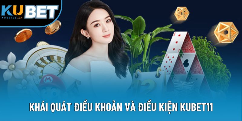 Khái quát điều khoản và điều kiện KUBET11