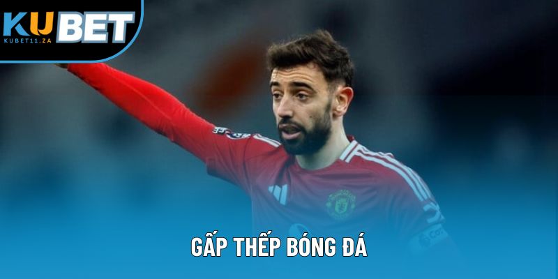 Gấp Thếp Bóng Đá - Kỹ Thuật Cá Độ Bóng Đá Kinh Điển