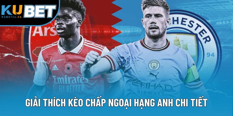 Giải thích kèo chấp Ngoại hạng Anh chi tiết Giải thích kèo chấp Ngoại hạng Anh chi tiết