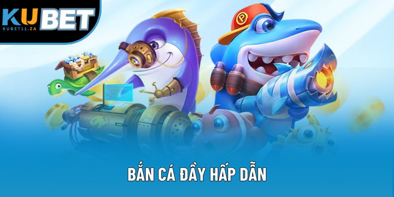 Bắn cá đầy hấp dẫn