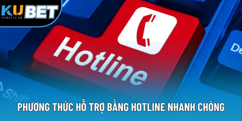 Phương thức hỗ trợ bằng hotline nhanh chóng