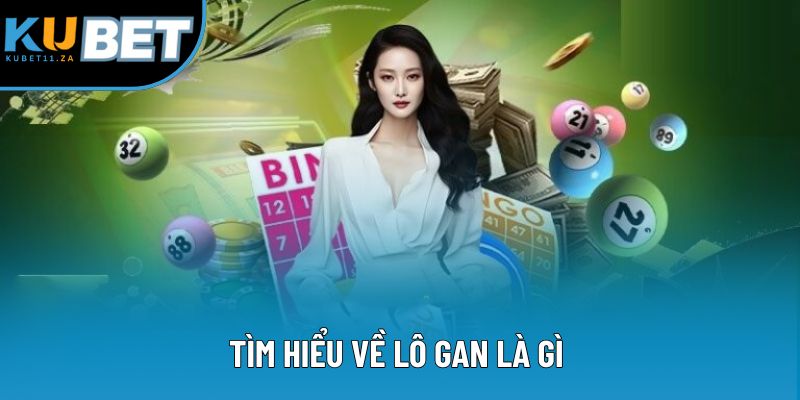 Tìm hiểu về lô gan là gì 