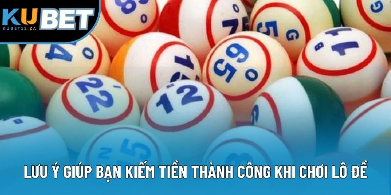 Lưu ý giúp bạn kiếm tiền thành công khi chơi lô đề Lưu ý giúp bạn kiếm tiền thành công khi chơi lô đề