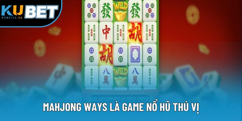 Mahjong Ways là game nổ hũ thú vị