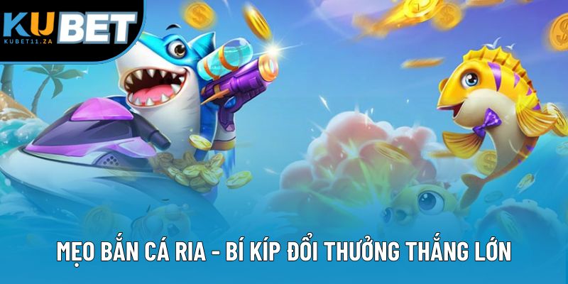 Mẹo Bắn Cá Ria - Cập Nhật Chiến Thuật Của Chuyên Gia Săn Online 2025 1 Mẹo Bắn Cá Ria - Bí Kíp Đổi Thưởng Thắng Lớn Với 3 Ưu Điểm