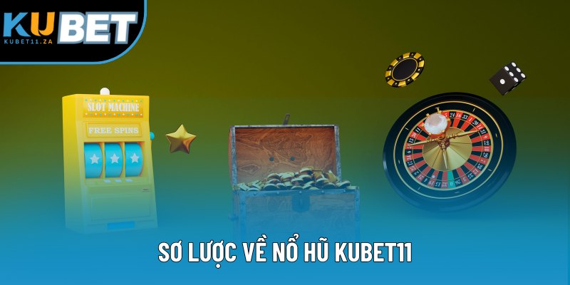 Sơ lược về nổ hũ KUBET11