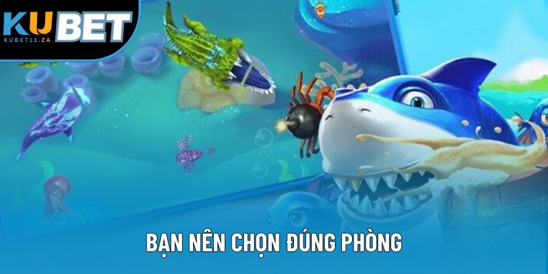 Bạn nên chọn đúng phòng Bạn nên chọn đúng phòng