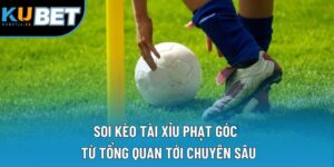 Soi Kèo Tài Xỉu Phạt Góc | Từ Tổng Quan Tới Chuyên Sâu