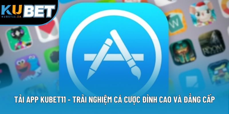 Tải App Kubet11 - Quy Trình Đơn Giản, Tận Hưởng Niềm Vui Trọn Vẹn 1 Tải App Kubet11 - Trải Nghiệm Cá Cược Đỉnh Cao Và Đẳng Cấp