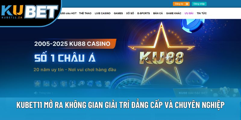Kubet11 mở ra không gian giải trí đẳng cấp và chuyên nghiệp Kubet11 mở ra không gian giải trí đẳng cấp và chuyên nghiệp