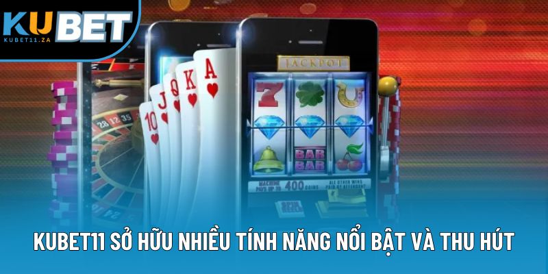 Ứng dụng Kubet11 sở hữu nhiều tính năng vô cùng nổi bật và thu hút Ứng dụng Kubet11 sở hữu nhiều tính năng vô cùng nổi bật và thu hút