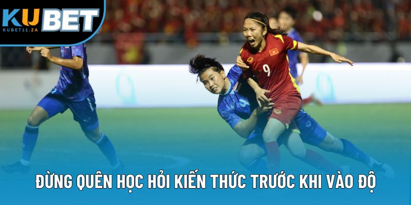 Đừng quên học hỏi kiến thức trước khi vào độ