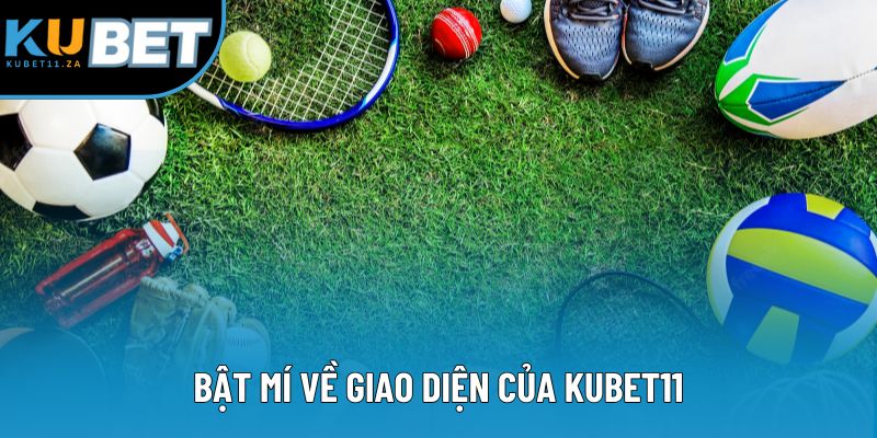 Bí mật về giao diện của KUBET11