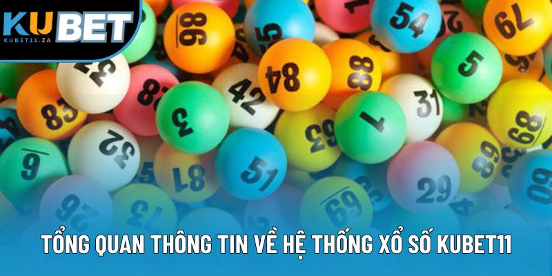 Tổng quan thông tin về hệ thống xổ số KUBET11